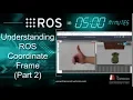 ROS in 5 mins 026 - Understanding ROS Coordinate Frame Part 2