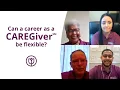 CAREGiver Conversations Can CAREGiving be a flexible career