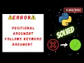 SOLVED Positional Argument follows Keyword Argument in Python Python Error Module Functions