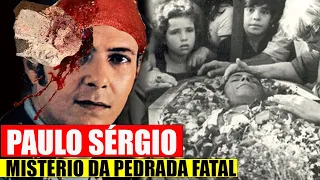 PAULO SÉRGIO /PEDRADA FATAL? MISTERIOSA MORTE.