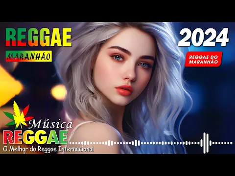 Download MP3 REGAEE DO MARANHÃO 2024 ♫ O Melhor do Reggae Internacional ♫ REGGAE REMIX | MÚSICA REGGAE 2024