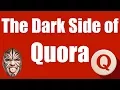 The Dark Side of Quora