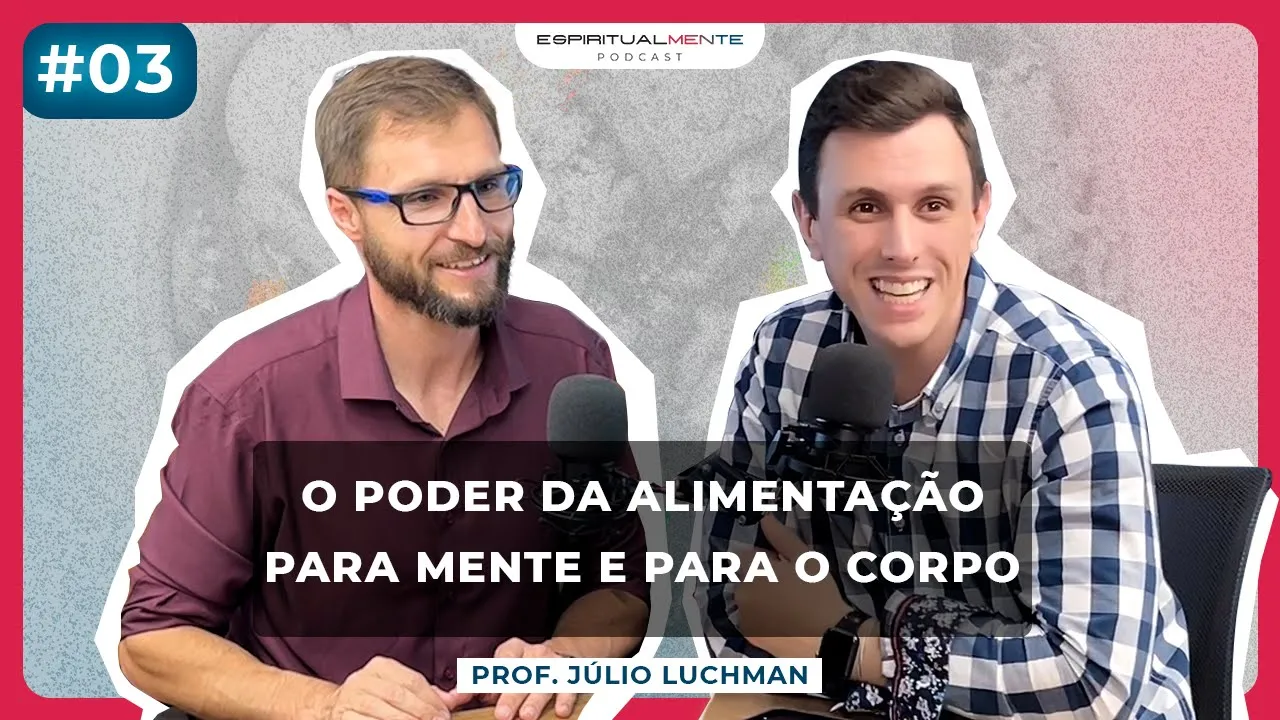 Como ter uma VIDA SAUDÁVEL (Com Prof. Júlio Luchmann) | EspiritualMENTE Podcsat #03