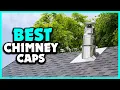 Top 5 Best Chimney Caps in 2025