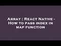 Array React Native - How to pass index in map function