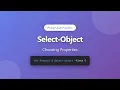 PowerShell Select-Object Tutorial Choosing Properties Limiting Output for Beginners