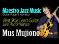 Download Lagu Mus Mujiono‼Maestro Jazz Guitarist Of Indonesia‼Best Live Skills Lead guitar Performance