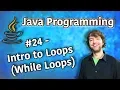 Java Programming Tutorial 24 - Intro to Loops While Loops