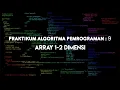 Praktikum algoritma pemrograman Array 1-2 dimensi