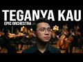 Lagu TEGANYA KAU – LYODRA | EPIC ORCHESTRAL CINEMATIC COVER