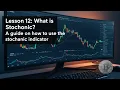 Lesson 12 What is Stochastic A guide on how to use the stochastic indicator