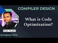 What is Code Optimization COMPILER DESIGN