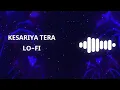 Lagu Kesariya tera(Lo-fi). kesariya tera lofi remix song.