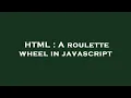 HTML A roulette wheel in javascript