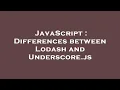JavaScript Differences between Lodash and Underscore js