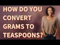 How do you convert grams to teaspoons