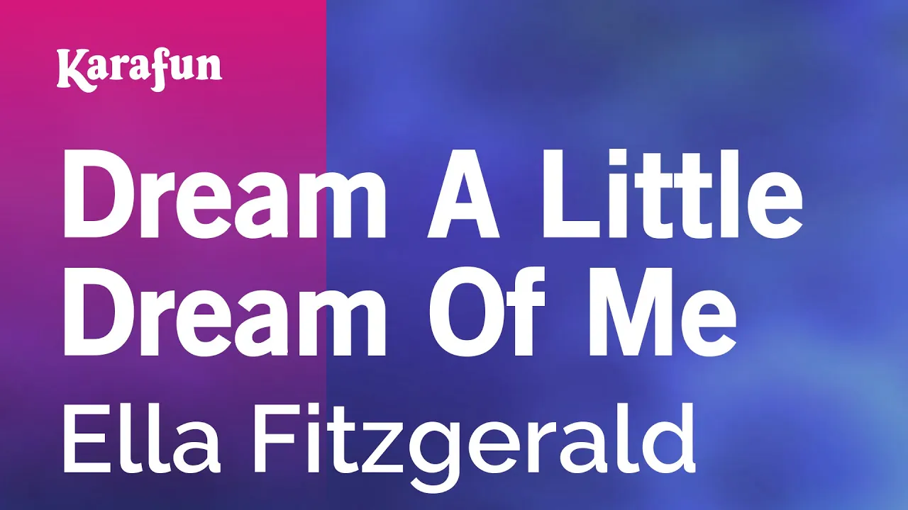 Dream a Little Dream of Me - Ella Fitzgerald | Karaoke Version | KaraFun Dream a Little Dream of Me - Ella Fitzgerald | Karaoke Version | KaraFun