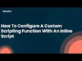 How To Configure A Custom Scripting Function With An Inline Script