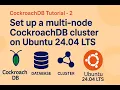 Set up a multi-node Cockroac B cluster on Ubuntu 24 04 LTS