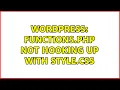 Wordpress functions php not hooking up with style css 2 Solutions