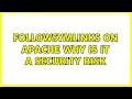 followsymlinks on apache why is it a security risk 2 Solutions