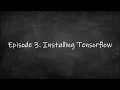 Episode 3 Installing Tensorflow