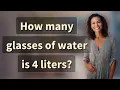 How many glasses of water is 4 liters