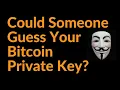 Could Someone Guess Your Bitcoin Private Key