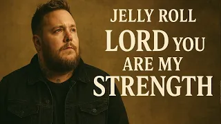 jelly roll lord you are my strength