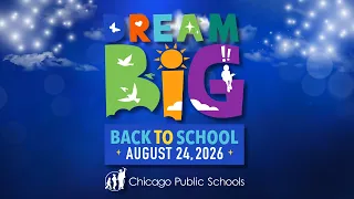Dream Big at Chicago Public Schools School starts Monday August 24 2026