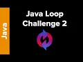 Java Loop Challenge 2