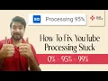 How To Fix YouTube Processing Stuck At 95 YouTube Beginners Guide SOLVED