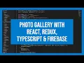 Photo Gallery with React Redux Typescript Firebase