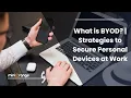 What is BYOD Strategies to Secure Personal Devices at Work