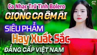 Ca Nhạc Trữ Tình Bolero HAY NHẤT HIỆN NAY - Giọng Ca Đặc Biệt Hay Nhất - Nhạc Vàng Xưa Cực Êm Tai