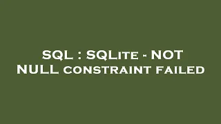 SQL SQLite - NOT NULL constraint failed