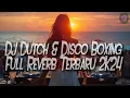 Download Lagu DJ DUTCH \u0026 DISCO BOXING FULL REVERB TERBARU 2K24