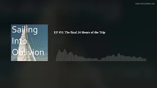 EP #51 The final 24 Hours of the Trip