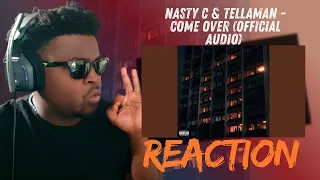 nasty c u0026 tellaman come over official audio reaction