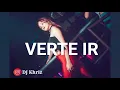 DJ Khriz - Verte Ir (Anuel AA Ft Darell, Nicky Jam, Brytiago)