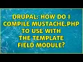 Drupal How do I compile Mustache php to use with the Template Field module 2 Solutions