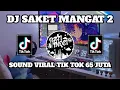 Download Lagu DJ SAKET MANGAT 2 VIRAL TIK TOK 65 JUTA
