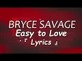 Bryce Savage - Easy To Love (Lyrics)