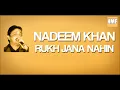 Lagu Nadeem Khan - Rukh jana nahin