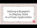Adding a Blueprint to Display Data in a Flask Application