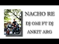 Download Lagu NACHO RE DJ OMI FT DJ ANKIT ARG
