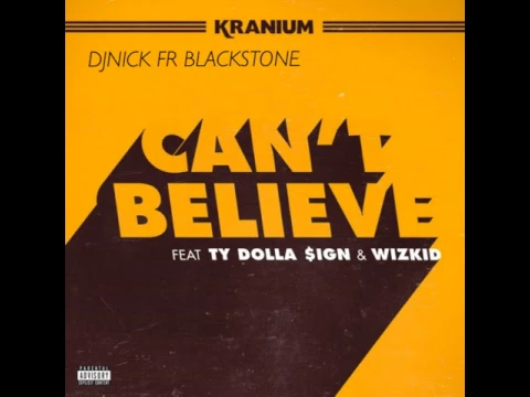 Download MP3 Kranium - Can't Believe Ft. Ty Dolla $ign & WizKid (Clean)