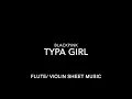 Lagu BLACKPINK - TYPA GIRL - FLUTE/ VIOLIN SHEET MUSIC