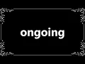 Ongoing - Meaning and How To Pronounce