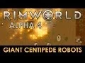RimWorld Alpha 4 - Giant Centipede Robots